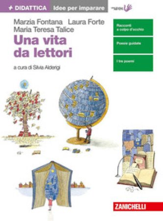 Una vita da lettori. Idee per imparare. Per le Scuole superiori. Con Contenuto digitale (fornito elettronicamente) Marzia Fontana