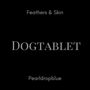 Feathers & skin/pearldropblue 2cd ultima DOGTABLET