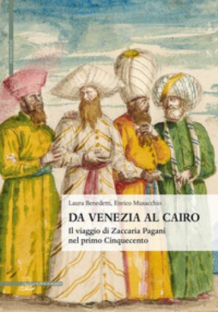 Da Venezia al Cairo. Il viaggio di Zaccaria Pagani nel primo Cinquecento Laura Benedetti