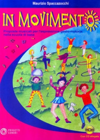 In movimento. Proposte musicali per l'espressione gesto-motoria nella scuola di base. Con CD Audio Maurizio Spaccazocchi
