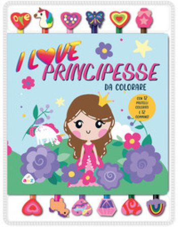I love principesse da colorare. Ediz. illustrata. Con gommine