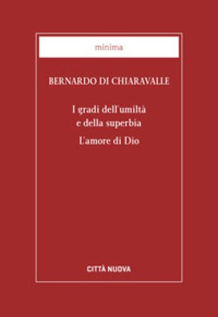 I gradi dell'umiltà e della superbia. L'amore di Dio Bernardo di Chiaravalle (san)