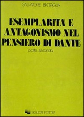 Esemplarità e antagonismo nel pensiero di Dante. Vol. 2 Salvatore Battaglia