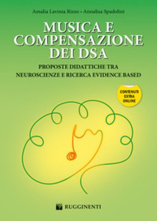 Musica e compensazione dei DSA. Proposte didattiche tra neuroscienze e ricerca evidence based. Con espansione online Amalia Lavinia Rizzo