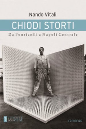 Chiodi storti. Da Ponticelli a Napoli Centrale Nando Vitali