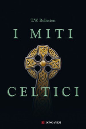 I miti celtici Thomas William Rolleston