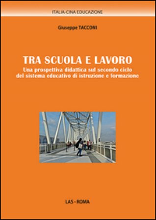 Tra scuola e lavoro. Una prospettiva didattica sul secondo ciclo del sistema educativo di istruzione e formazione Giuseppe Tacconi