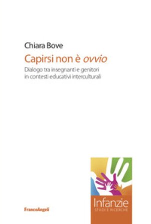 Capirsi non è ovvio. Dialogo tra insegnanti e genitori in contesti educativi interculturali Chiara Bove