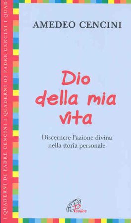 Dio della mia vita. Discernere l'azione divina nella storia personale Amedeo Cencini
