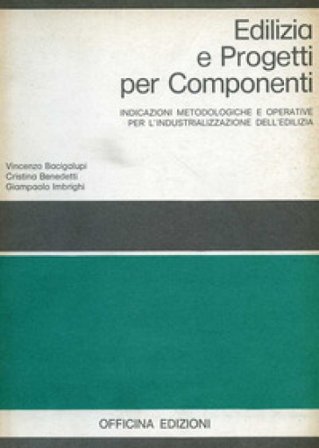 Edilizia e progetti per componenti. Indicazioni metodologiche e operative per l'industrializzazione dell'edilizia Vincenzo Bacigalupi
