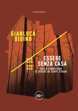Essere senza casa. Sulla condizione di vivere in tempi strani Gianluca Didino