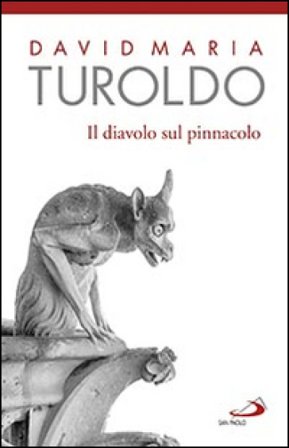 Il diavolo sul pinnacolo. Le tentazioni di Gesù David Maria Turoldo