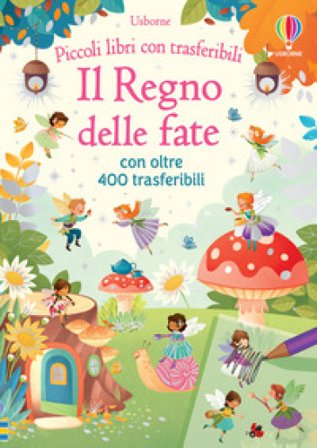 Il regno delle fate. Ediz. a colori. Con trasferibili Abigail Wheatley