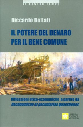 Il potere del denaro per il bene comune. Riflessioni etico-economiche a partire da «Oeconomicae et pecuniariae quaestiones» Riccardo Bollati