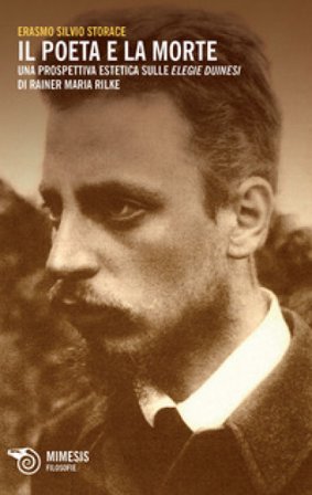 Il poeta e la morte. Una prospettiva estetica sulle elegie duinesi di Rainer Maria Rilke Erasmo Silvio Storace