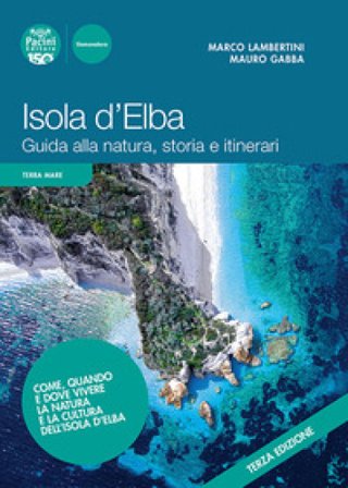 Isola d'Elba. Guida alla natura, storia e itinerari Marco Lambertini