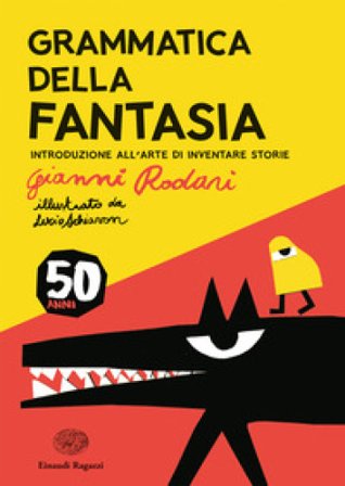 Grammatica della fantasia. Introduzione all'arte di inventare storie. 50 anni. Ediz. a colori Gianni Rodari