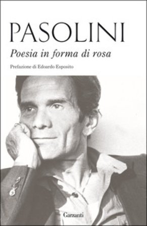 Poesia in forma di rosa Pier Paolo Pasolini