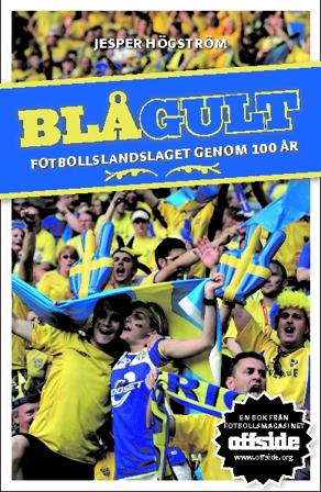 Blågult : fotbollslandslaget genom 100 år - Bok av Jesper Högström - Danskt band