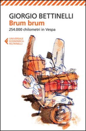 Brum brum. 254.000 chilometri in Vespa Giorgio Bettinelli