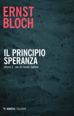 Il principio speranza. Vol. 2: Per un mondo migliore Ernst Bloch