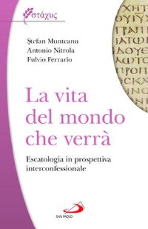 La vita del mondo che verrà, Escatologia in prospettiva interconfessionale Stefan Munteanu