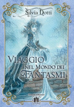 Viaggio nel mondo dei fantasmi Silvia Dotti