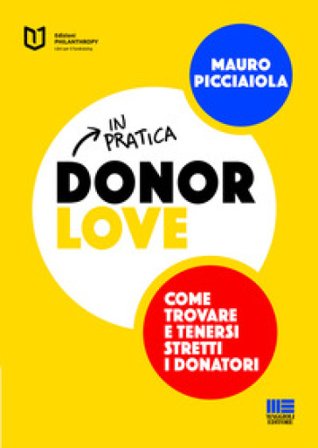 Donor love in pratica. Come trovare e tenersi stretti i donatori Mauro Picciaiola