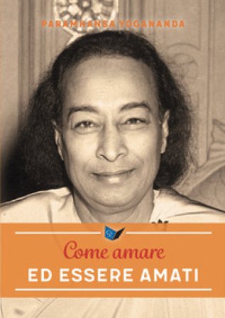 Come amare ed essere amati Yogananda (Swami) Paramhansa
