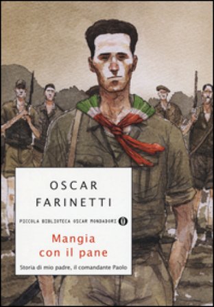 Mangia con il pane. Storia di mio padre, il comandante Paolo Oscar Farinetti