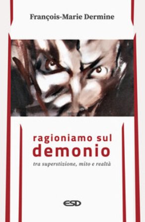 Ragioniamo sul demonio tra superstizione, mito e realtà François-Marie Dermine