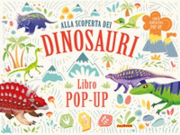 Alla scoperta dei dinosauri. Libro pop-up. Ediz. a colori