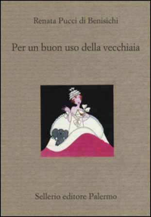 Per un buon uso della vecchiaia Renata Pucci Di Benisichi