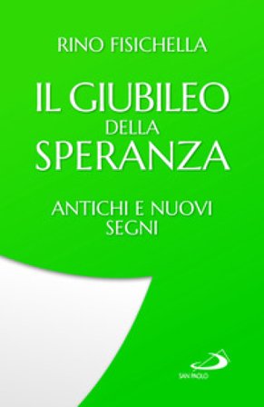 Il Giubileo della speranza. Antichi e nuovi segni Rino Fisichella