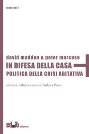 In difesa della casa. Politica della crisi abitativa David Madden