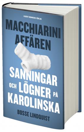Macchiariniaffären : sanningar och lögner på Karolinska - Bok av Bosse Lindquist - Inbunden