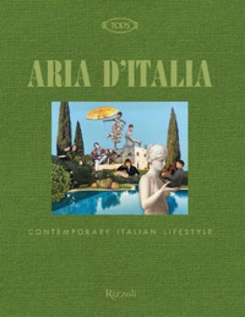 Tod's. Aria d'Italia. Contemporary Italian Lifestyle. Ediz. a colori Paola Jacobbi
