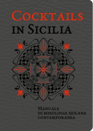 Cocktails in Sicilia. Manuale di mixologia isolana contemporanea Alessandra Dammone