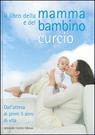 Il libro della mamma e del bambino. Dall'attesa ai primi 5 anni di vita NA