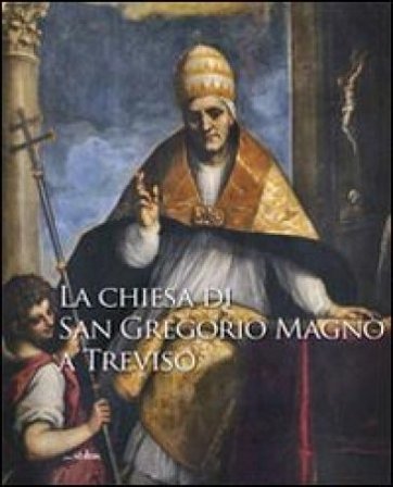 La Chiesa di San Gregorio Magno a Treviso Renzo Secco