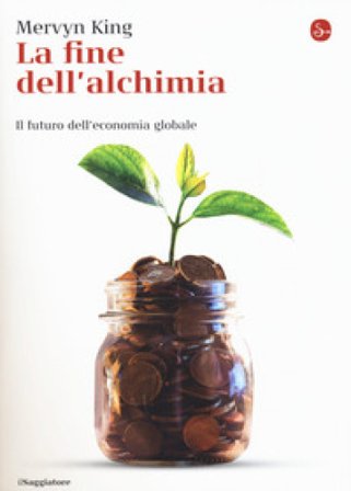 La fine dell'alchimia. Il futuro dell'economia globale Mervyn King