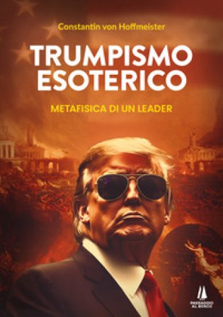 Trumpismo esoterico. Metafisica di un leader Constantin von Hoffmeister