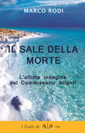 Il sale della morte. L'ultima indagine del Commissario Attenti. Nuova ediz. Marco Rodi