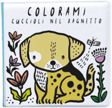 Colorami. Cuccioli nel bagnetto. Ediz. a colori. Con gadget Wee Gallery