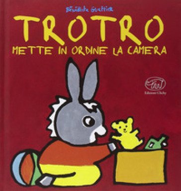 Trotro mette in ordine la camera. Ediz. illustrata Bénédicte Guettier