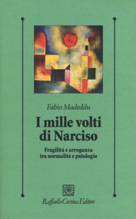 I mille volti di Narciso. Fragilità e arroganza tra normalità e patologia Fabio Madeddu
