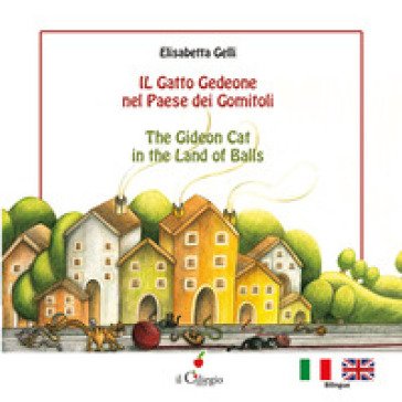 Il gatto Gedeone nel paese dei gomitoli-The Gideon cat in the land of balls. Ediz. a colori Elisabetta Gelli