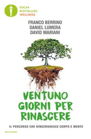 Ventuno giorni per rinascere. Il percorso che ringiovanisce corpo e mente Franco Berrino