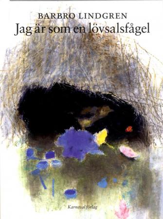 Jag är som en lövsalsfågel - Bok av Barbro Lindgren - Inbunden