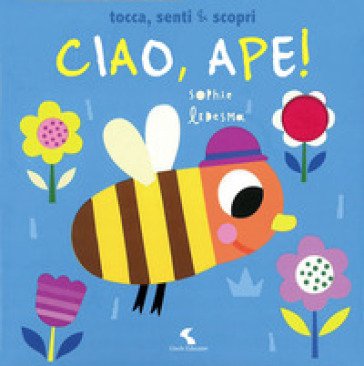 Ciao, ape! Tocca, senti & scopri. Ediz. a colori Sophie Ledesma